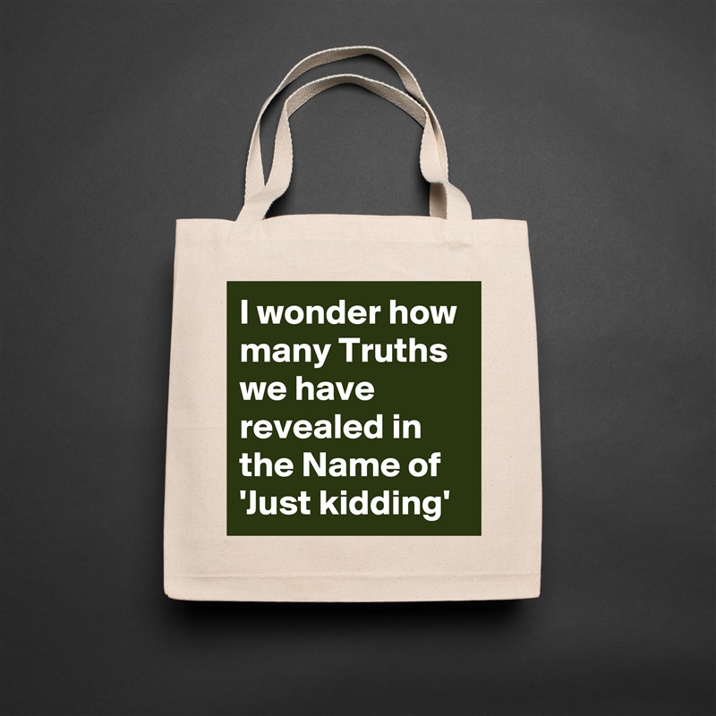 I wonder how many Truths we have revealed in the Name of 'Just kidding' Natural Eco Cotton Canvas Tote 