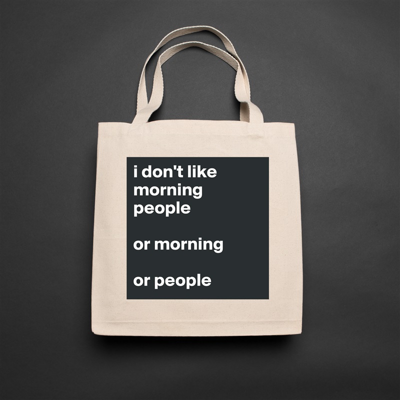 i don't like morning people

or morning

or people Natural Eco Cotton Canvas Tote 