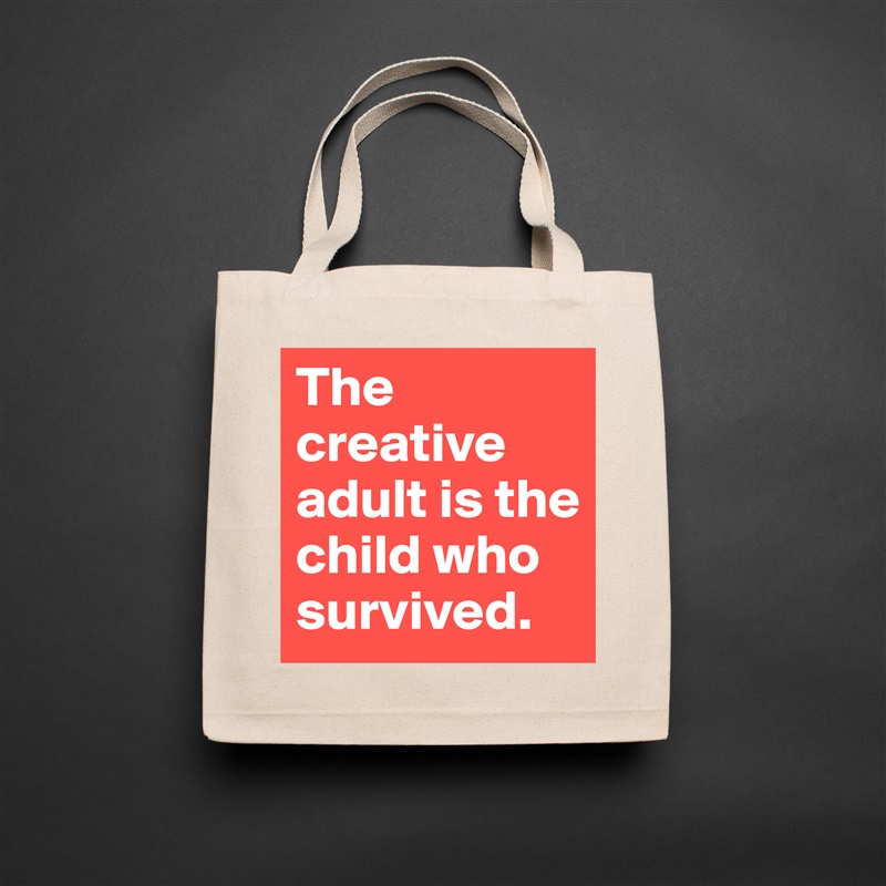 The creative adult is the child who survived. Natural Eco Cotton Canvas Tote 