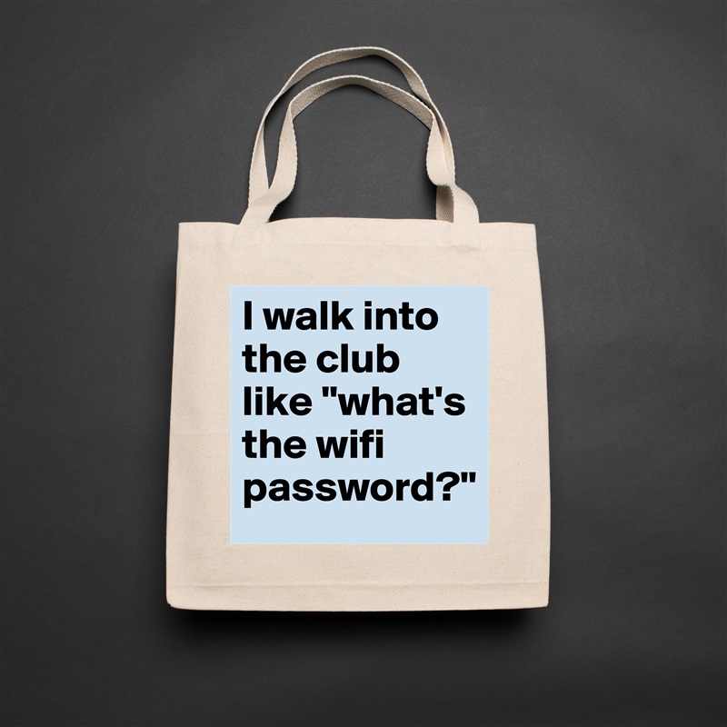 I walk into the club like "what's the wifi password?" Natural Eco Cotton Canvas Tote 