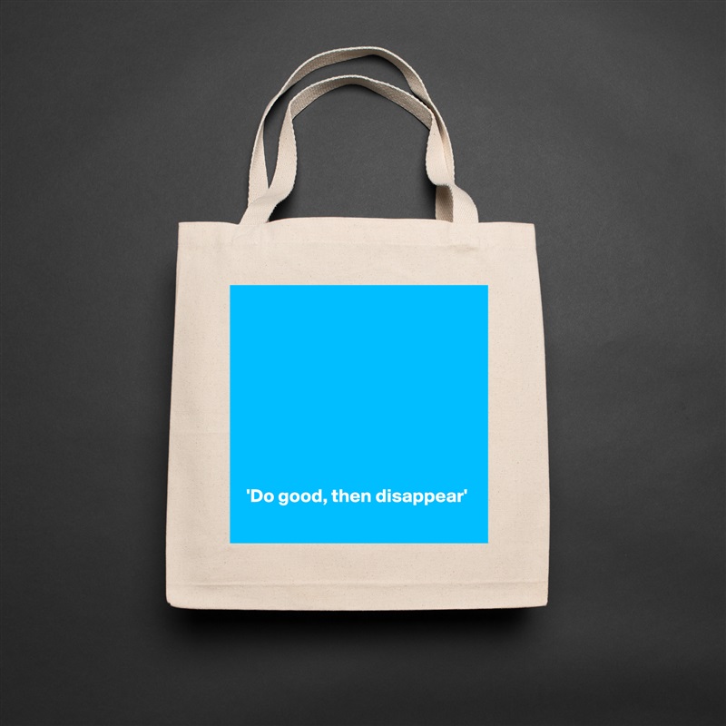 









 'Do good, then disappear'
 Natural Eco Cotton Canvas Tote 
