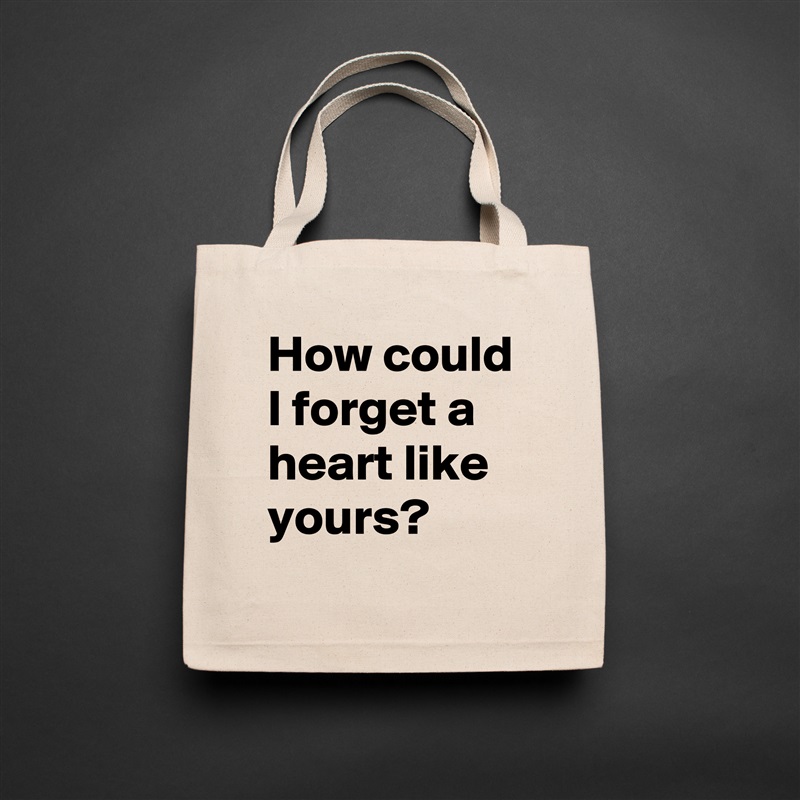How could I forget a heart like yours? Natural Eco Cotton Canvas Tote 