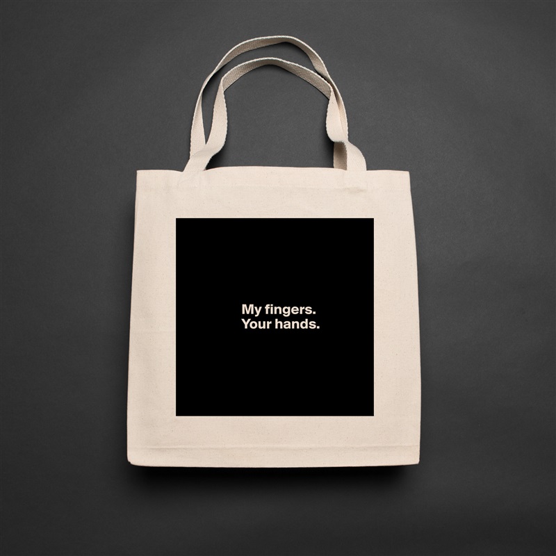 




                   My fingers. 
                   Your hands.
                    



 Natural Eco Cotton Canvas Tote 