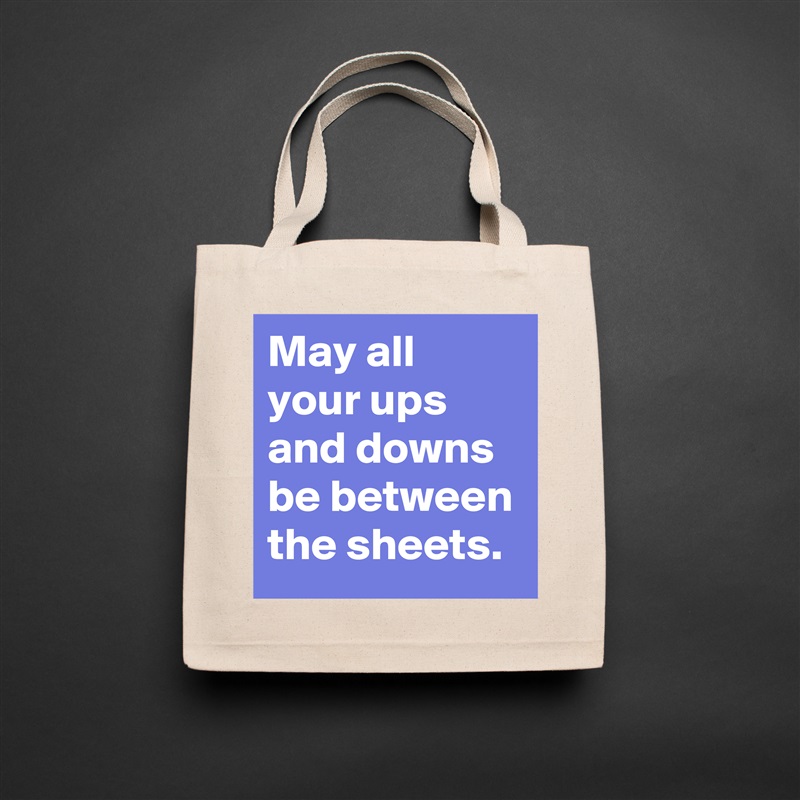 May all your ups and downs be between the sheets. Natural Eco Cotton Canvas Tote 
