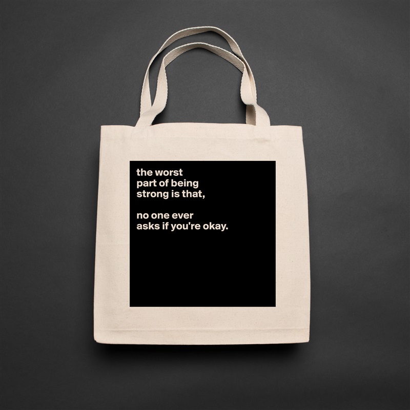 the worst
part of being
strong is that,

no one ever
asks if you're okay.





 Natural Eco Cotton Canvas Tote 