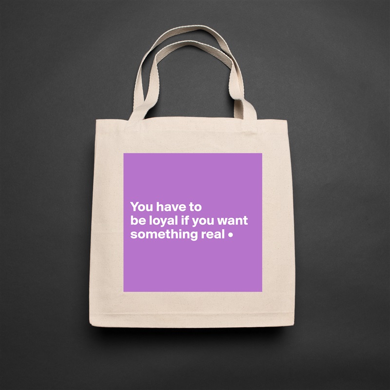 


You have to
be loyal if you want something real •


 Natural Eco Cotton Canvas Tote 