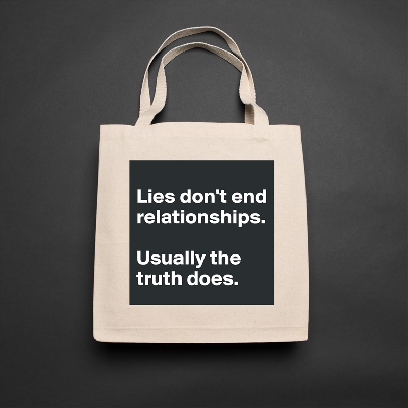 
Lies don't end relationships. 

Usually the truth does. Natural Eco Cotton Canvas Tote 