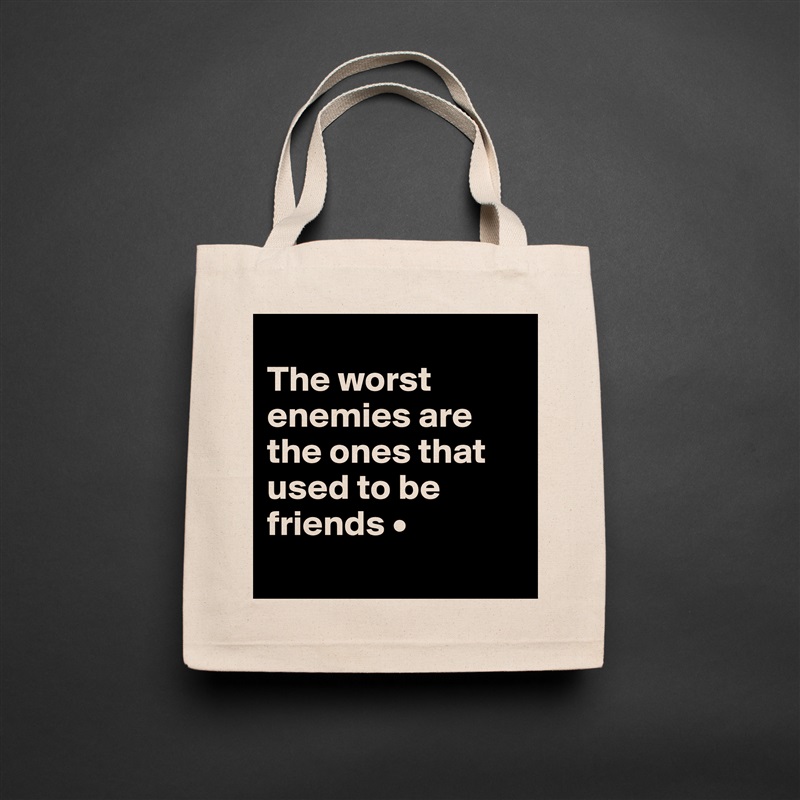 
The worst enemies are the ones that used to be friends •
 Natural Eco Cotton Canvas Tote 