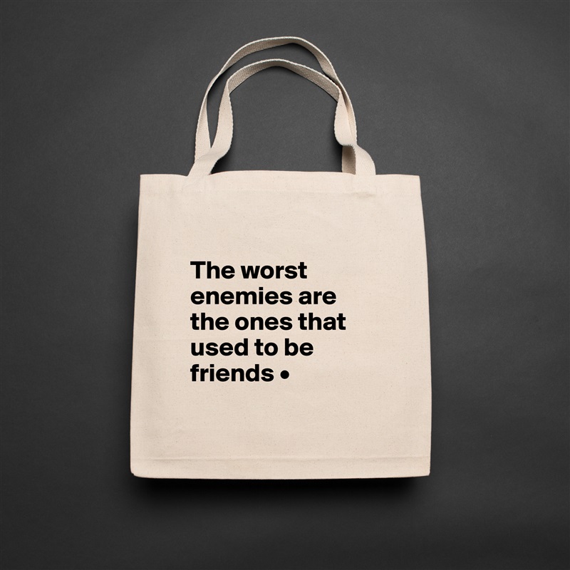 
The worst enemies are the ones that used to be friends •
 Natural Eco Cotton Canvas Tote 