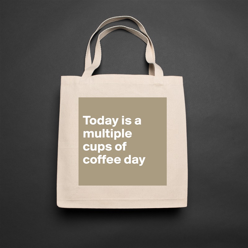 
Today is a multiple cups of coffee day
  Natural Eco Cotton Canvas Tote 
