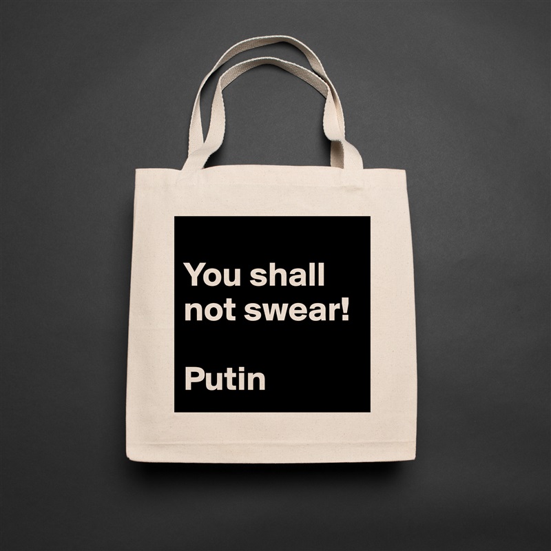 
You shall not swear!

Putin Natural Eco Cotton Canvas Tote 