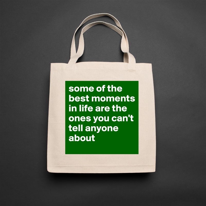 some of the best moments in life are the ones you can't tell anyone about Natural Eco Cotton Canvas Tote 