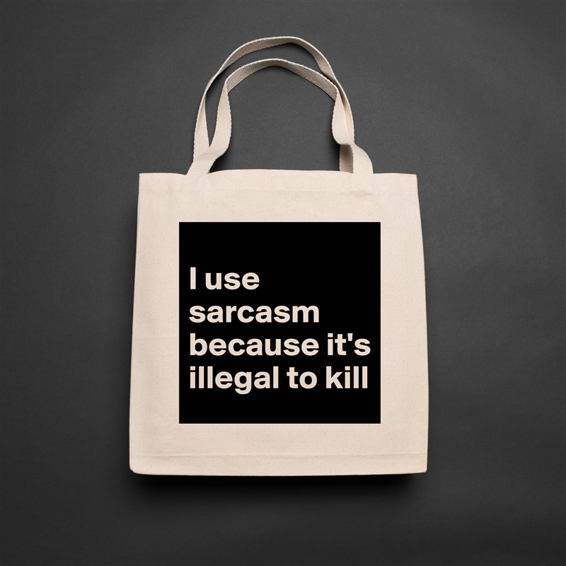 
I use sarcasm because it's illegal to kill Natural Eco Cotton Canvas Tote 