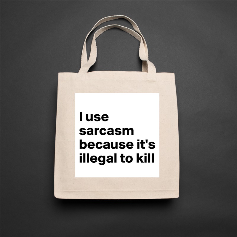 
I use sarcasm because it's illegal to kill Natural Eco Cotton Canvas Tote 