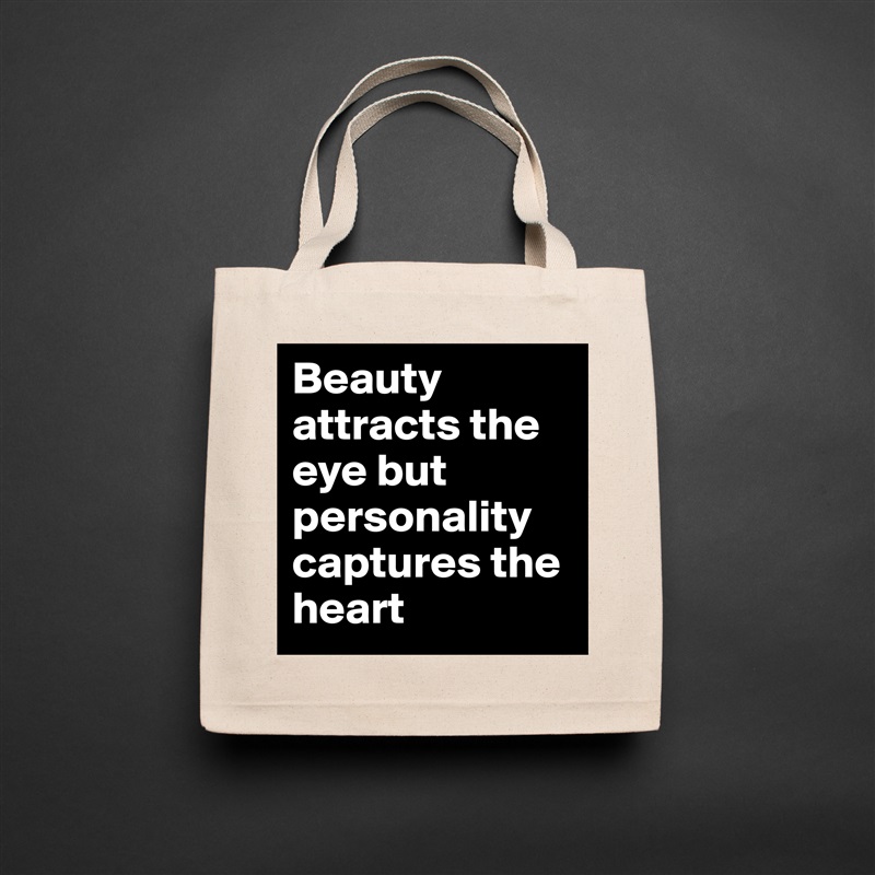 Beauty attracts the eye but personality captures the heart Natural Eco Cotton Canvas Tote 
