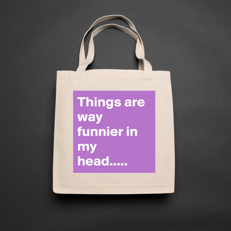 Things are way funnier in my head..... Natural Eco Cotton Canvas Tote 
