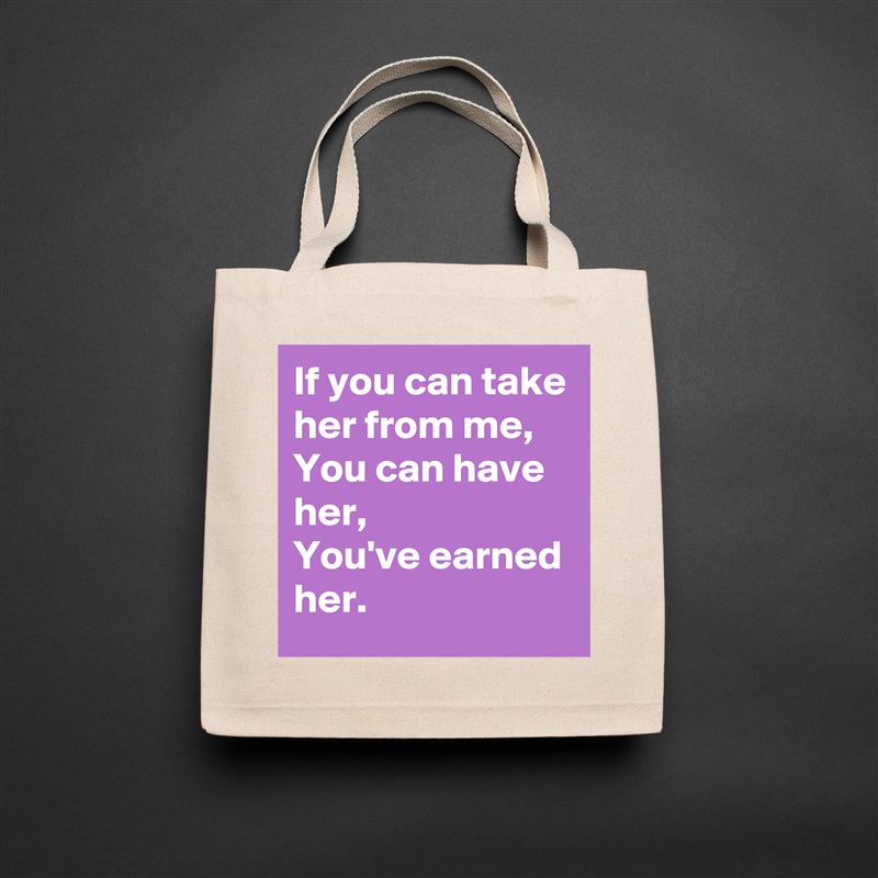If you can take her from me,
You can have her,
You've earned her. Natural Eco Cotton Canvas Tote 