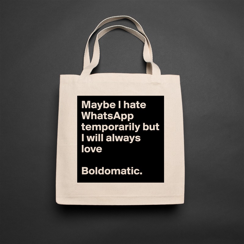 Maybe I hate WhatsApp temporarily but I will always love

Boldomatic. Natural Eco Cotton Canvas Tote 