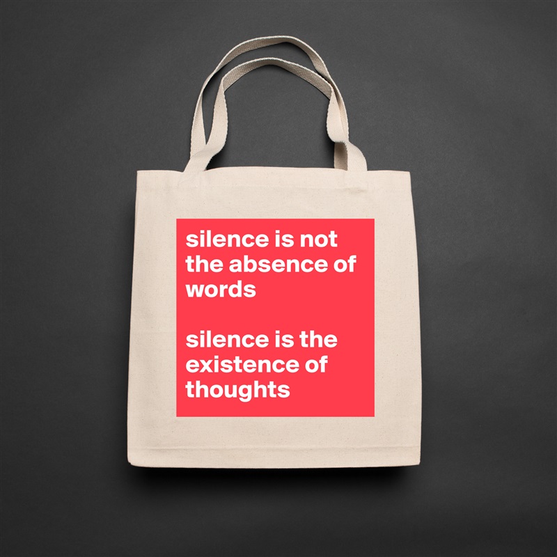 silence is not the absence of words

silence is the existence of thoughts Natural Eco Cotton Canvas Tote 