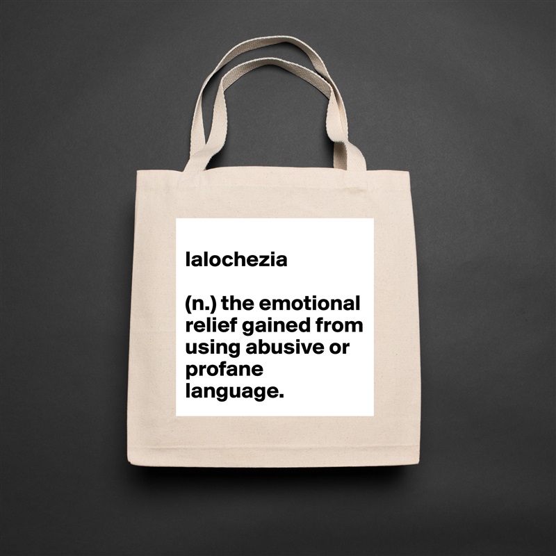 
lalochezia 

(n.) the emotional relief gained from using abusive or profane language. Natural Eco Cotton Canvas Tote 