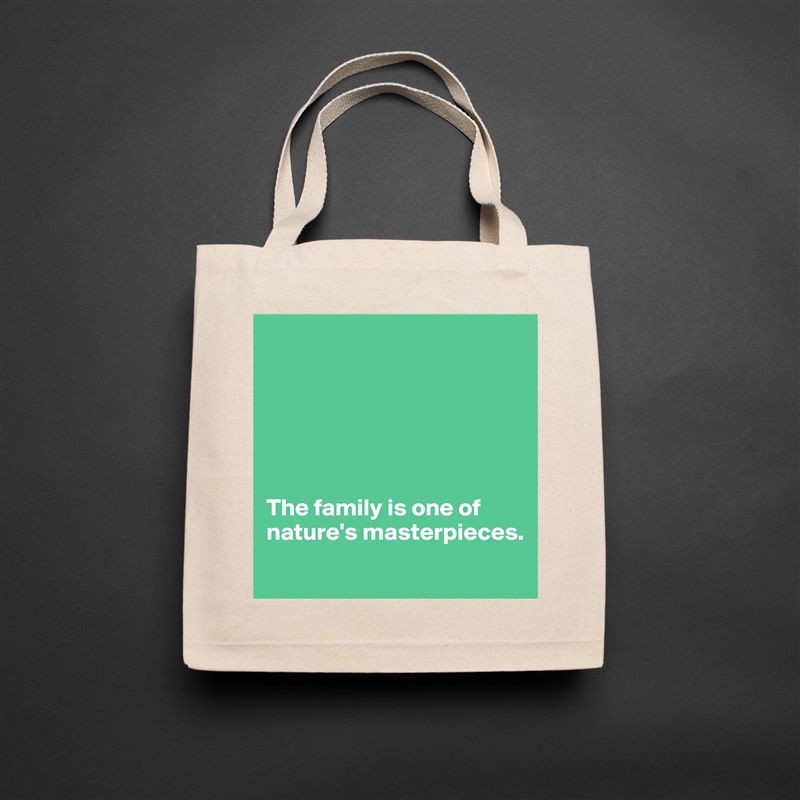 






The family is one of nature's masterpieces.
 Natural Eco Cotton Canvas Tote 