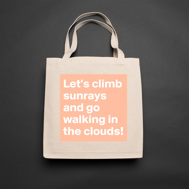 Let's climb sunrays and go walking in the clouds! Natural Eco Cotton Canvas Tote 
