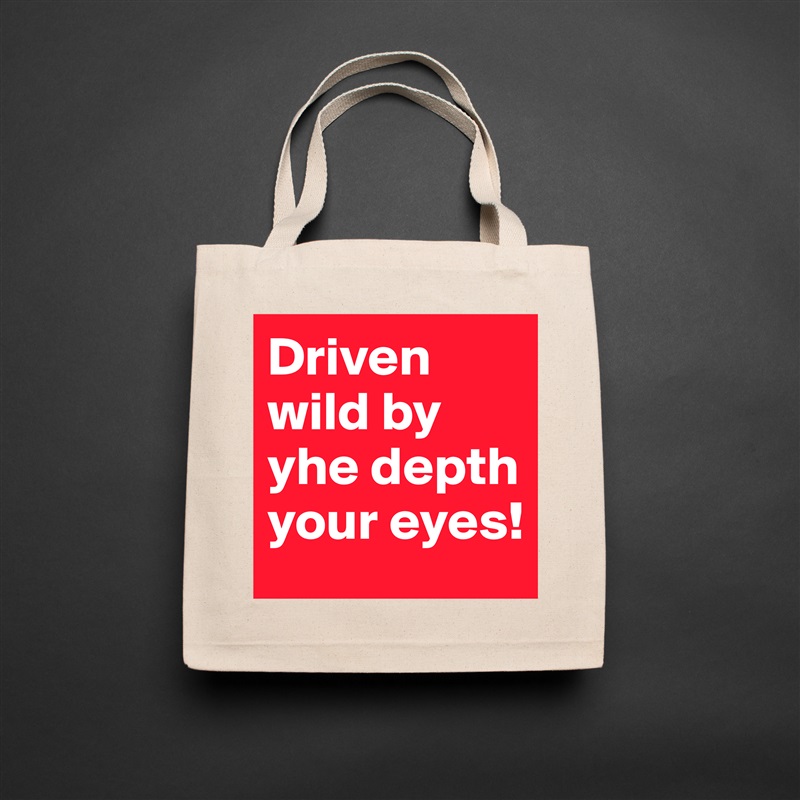Driven wild by yhe depth your eyes!  Natural Eco Cotton Canvas Tote 