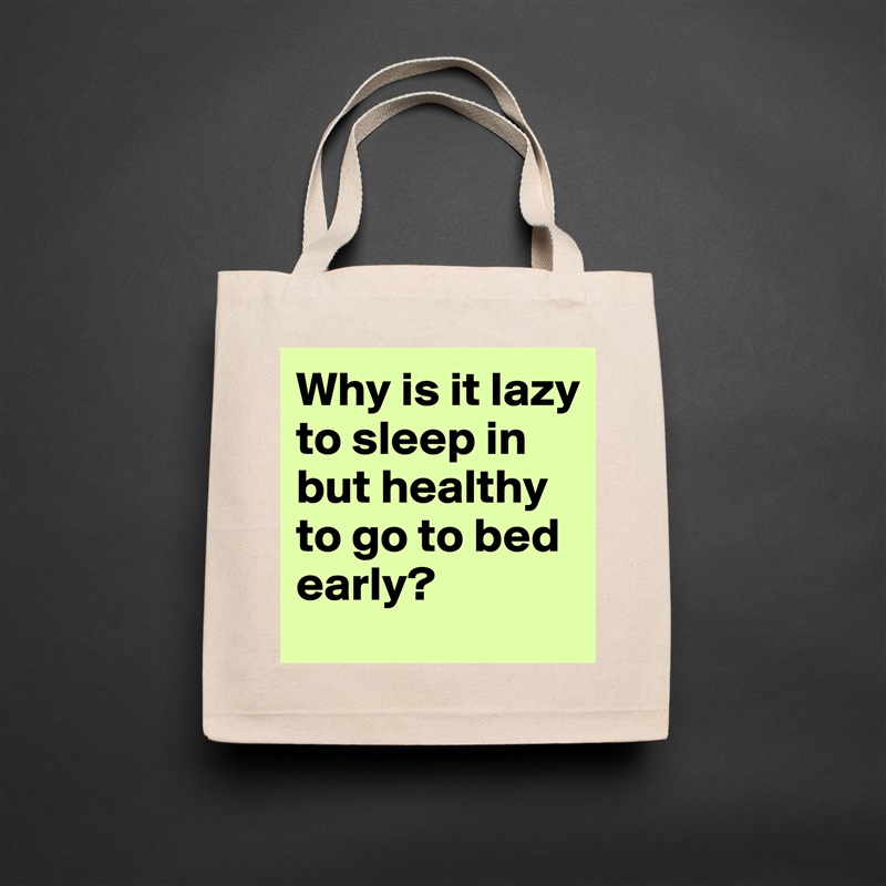 Why is it lazy to sleep in but healthy to go to bed early? Natural Eco Cotton Canvas Tote 