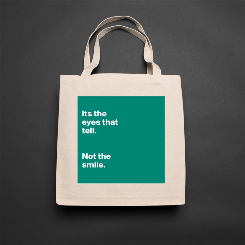 
Its the 
eyes that 
tell.


Not the 
smile.
 Natural Eco Cotton Canvas Tote 