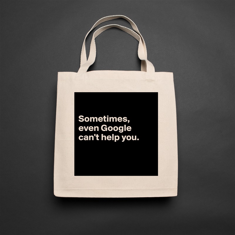 

Sometimes, 
even Google 
can't help you.


 Natural Eco Cotton Canvas Tote 