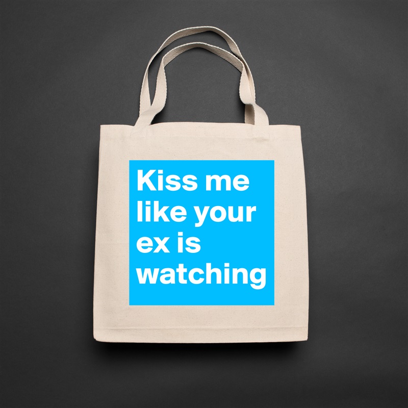 Kiss me like your ex is watching Natural Eco Cotton Canvas Tote 