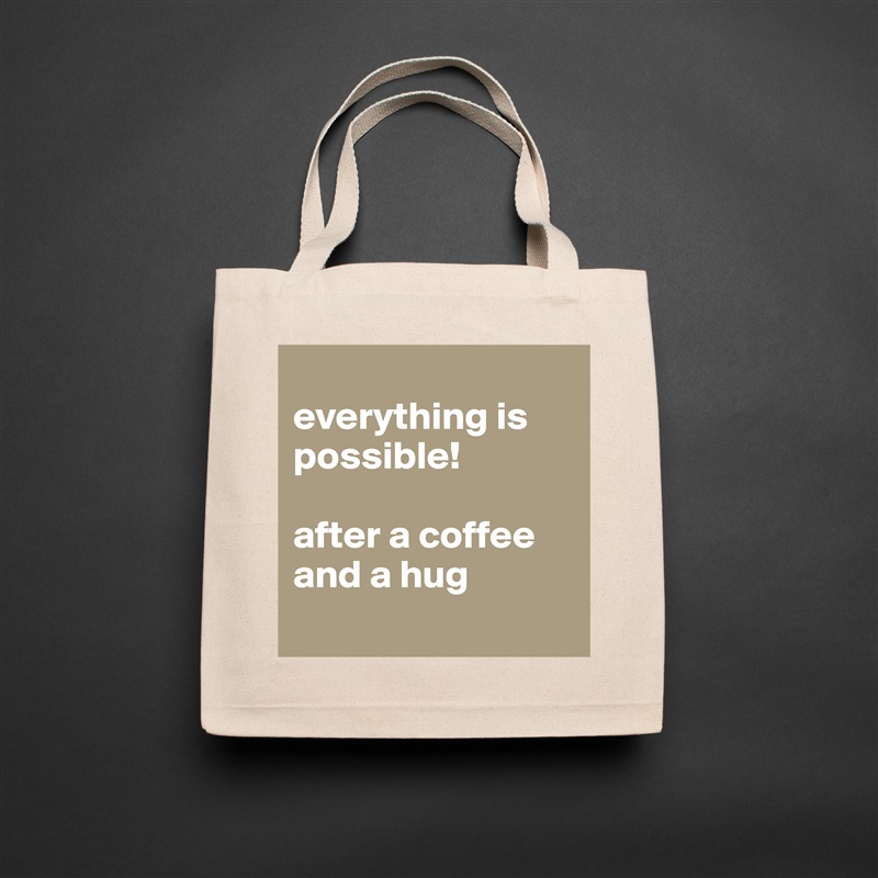 
everything is possible!

after a coffee and a hug
 Natural Eco Cotton Canvas Tote 