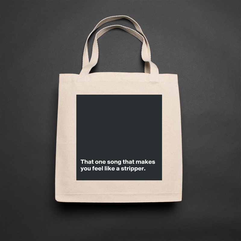 








That one song that makes you feel like a stripper.  Natural Eco Cotton Canvas Tote 