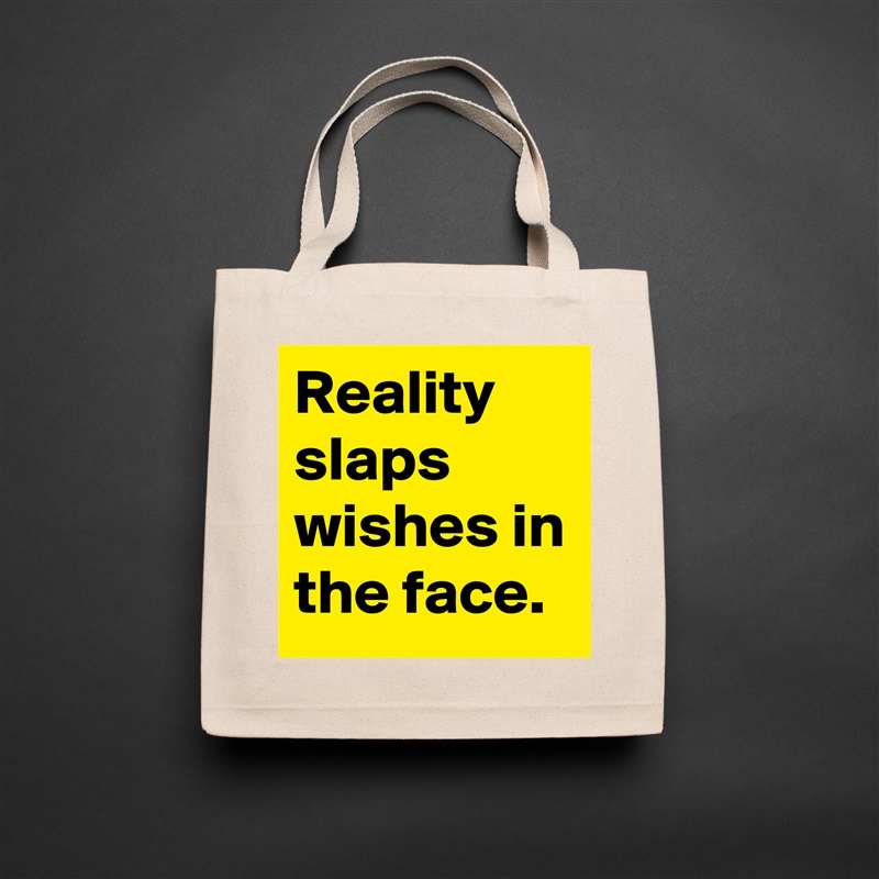 Reality slaps wishes in the face. Natural Eco Cotton Canvas Tote 