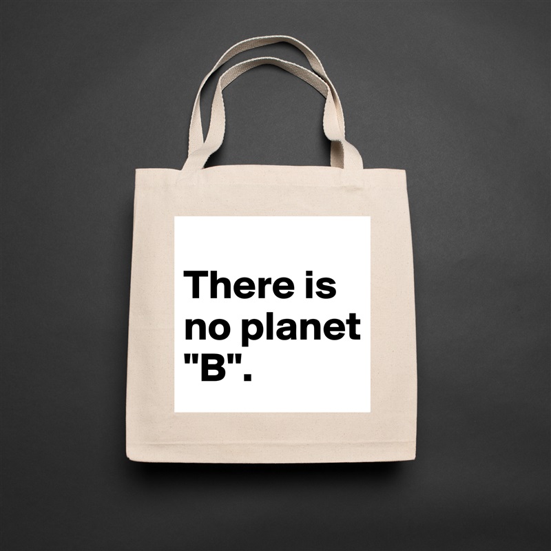 
There is no planet "B". Natural Eco Cotton Canvas Tote 