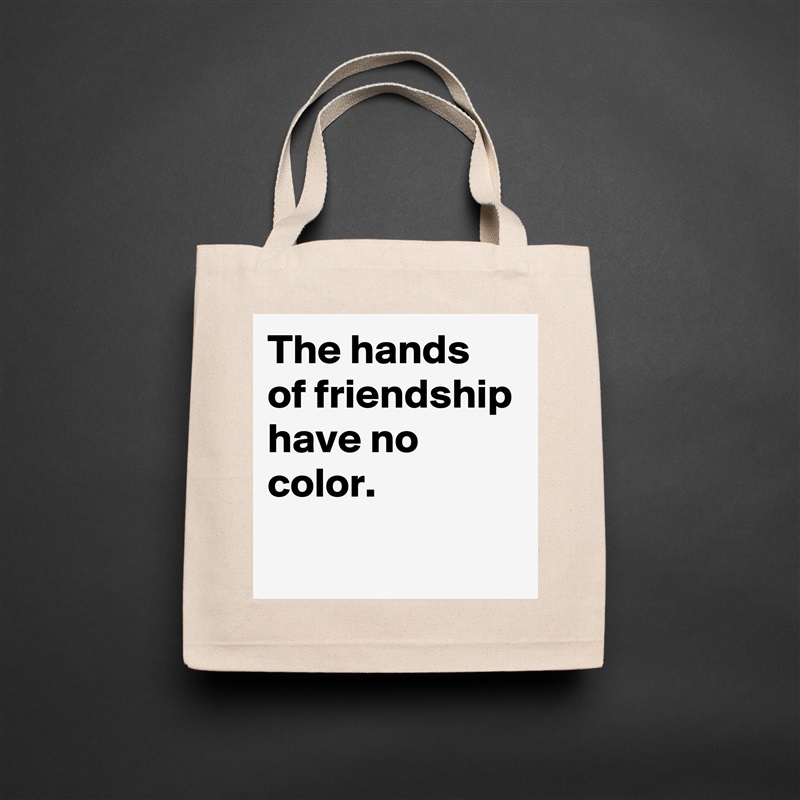The hands of friendship have no color.
 Natural Eco Cotton Canvas Tote 