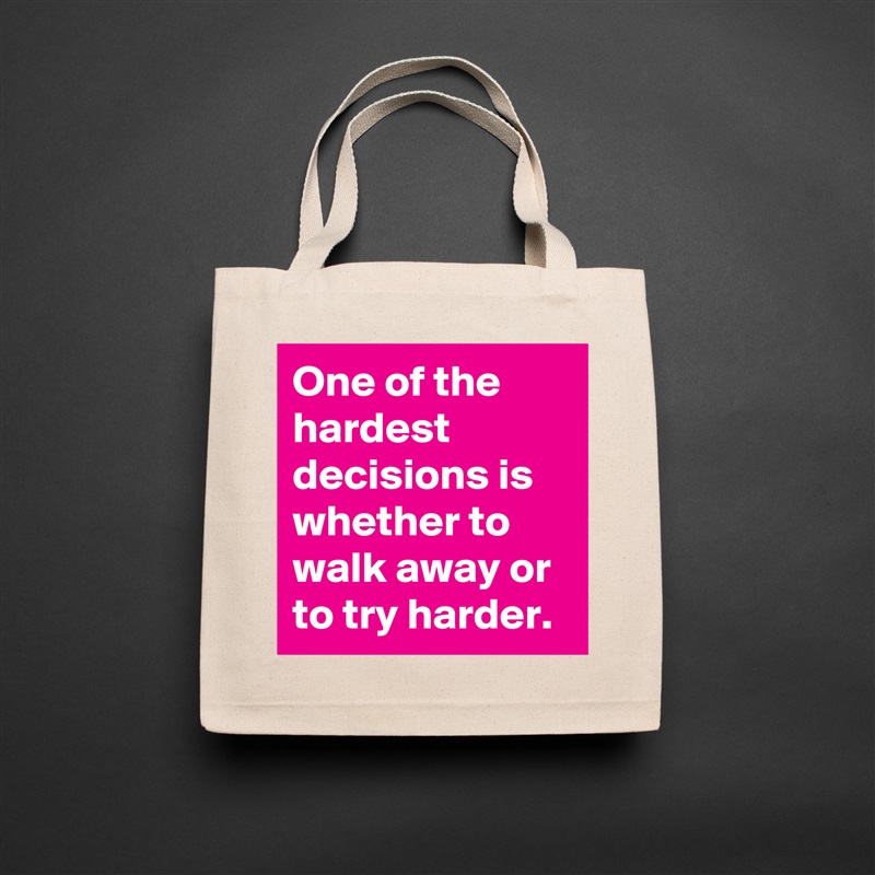One of the hardest decisions is whether to walk away or to try harder. Natural Eco Cotton Canvas Tote 
