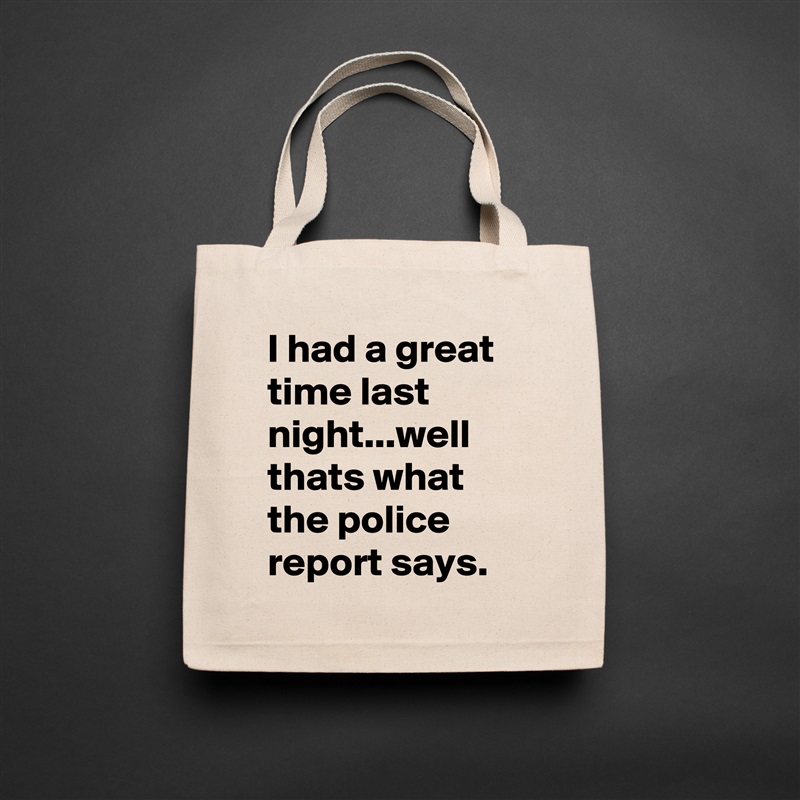 I had a great time last night...well thats what the police report says. Natural Eco Cotton Canvas Tote 