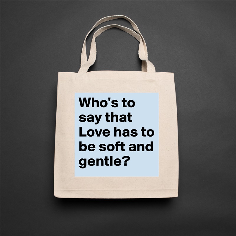 Who's to say that Love has to be soft and gentle? Natural Eco Cotton Canvas Tote 