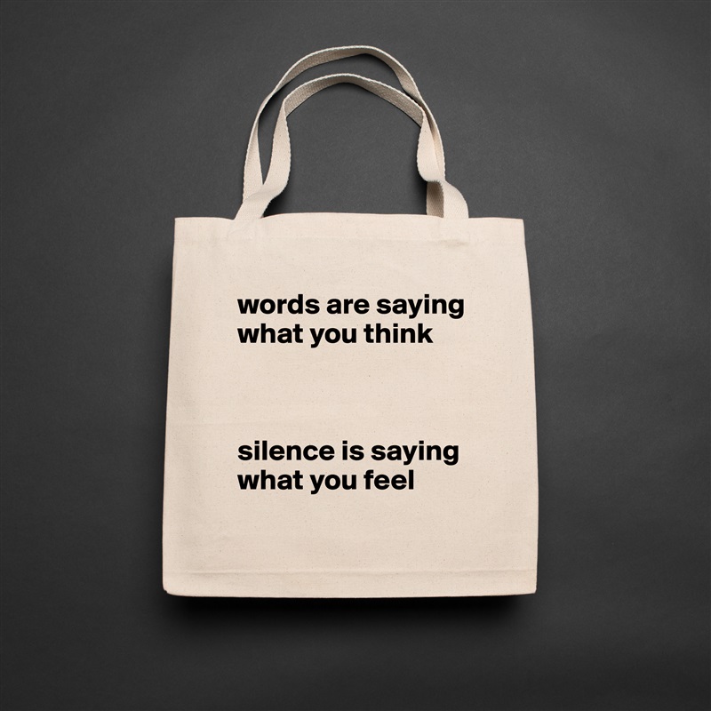 words are saying what you think



silence is saying what you feel Natural Eco Cotton Canvas Tote 