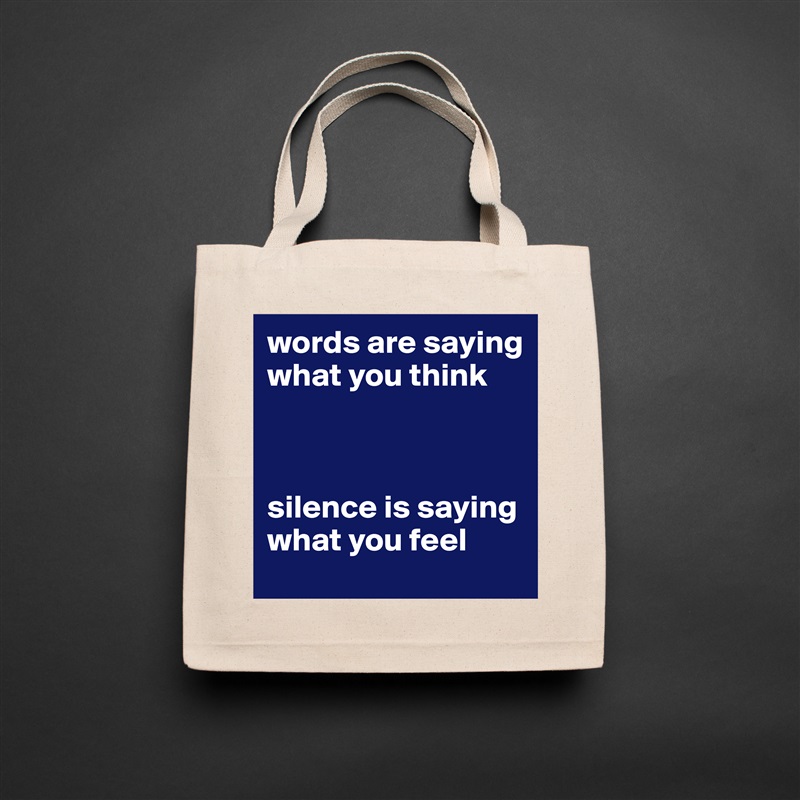 words are saying what you think



silence is saying what you feel Natural Eco Cotton Canvas Tote 