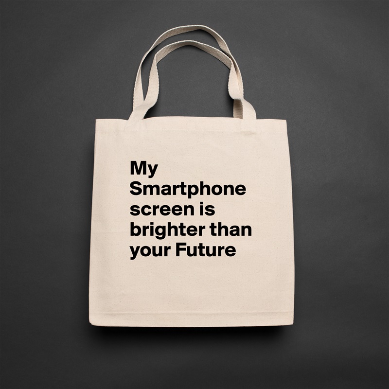 My Smartphonescreen is brighter than your Future
 Natural Eco Cotton Canvas Tote 