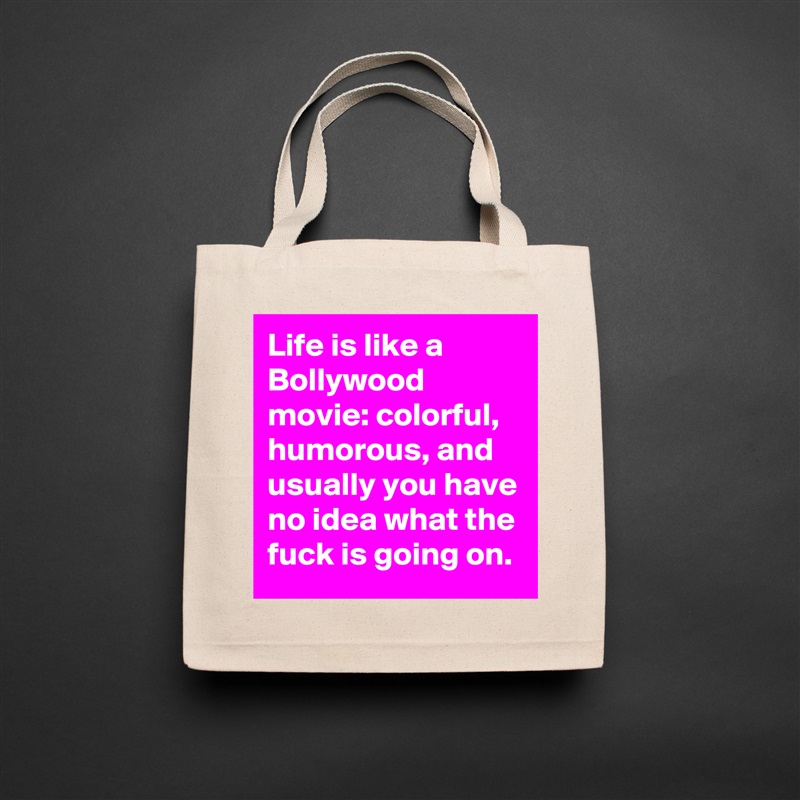 Life is like a Bollywood movie: colorful, humorous, and usually you have no idea what the fuck is going on.  Natural Eco Cotton Canvas Tote 