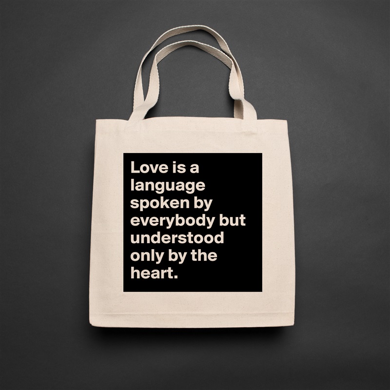 Love is a language spoken by everybody but understood only by the heart. Natural Eco Cotton Canvas Tote 
