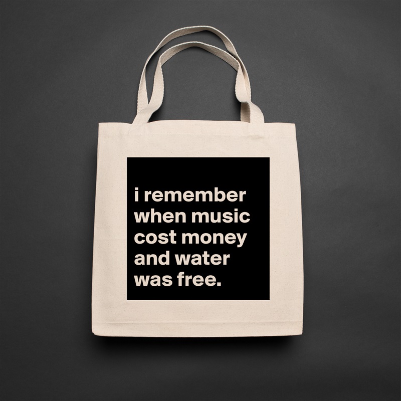 
i remember when music cost money and water was free. Natural Eco Cotton Canvas Tote 