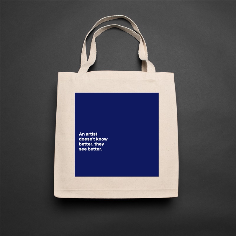 






An artist 
doesn't know 
better, they 
see better.



 Natural Eco Cotton Canvas Tote 