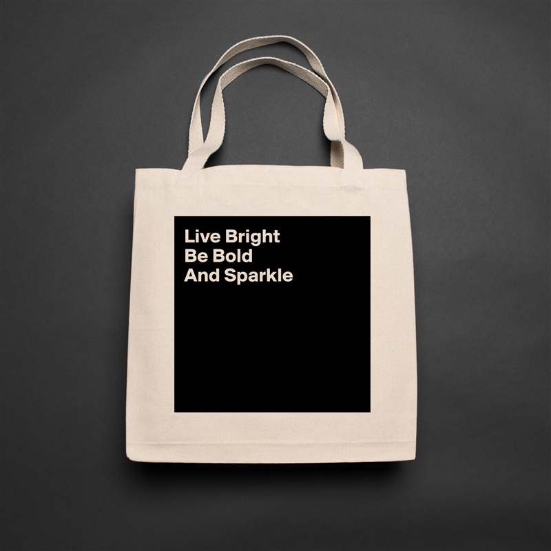 Live Bright
Be Bold
And Sparkle





 Natural Eco Cotton Canvas Tote 