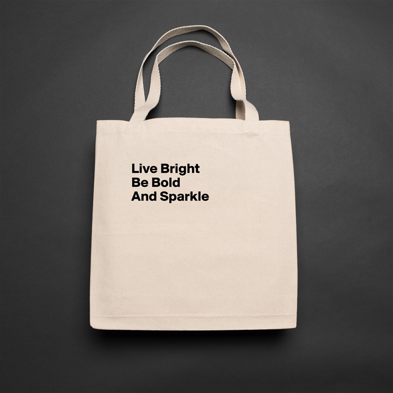 Live Bright
Be Bold
And Sparkle





 Natural Eco Cotton Canvas Tote 