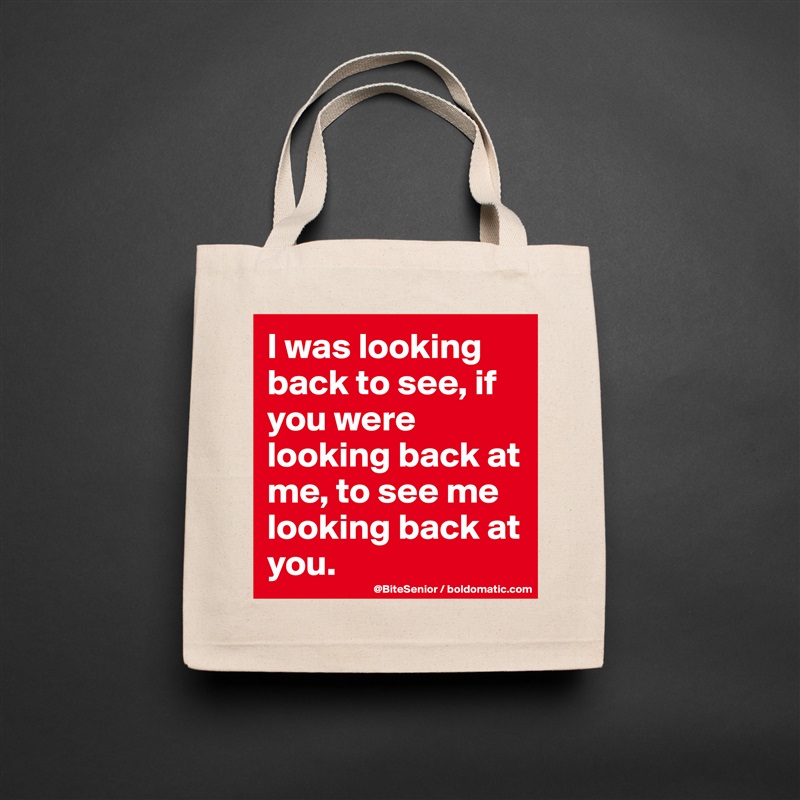 I was looking back to see, if you were looking back at me, to see me looking back at you. Natural Eco Cotton Canvas Tote 