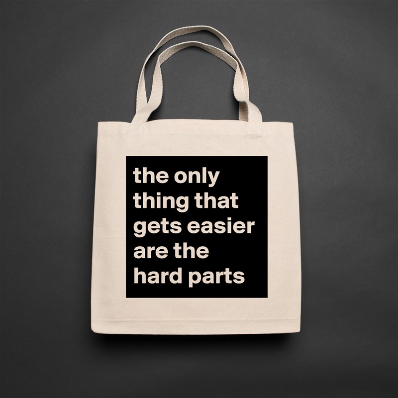 the only thing that gets easier are the hard parts Natural Eco Cotton Canvas Tote 
